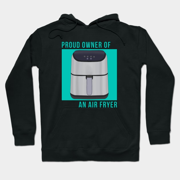 Proud Owner of an Air Fryer Hoodie by DiegoCarvalho